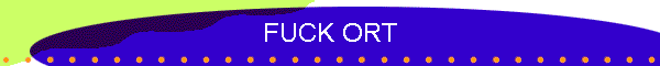 FUCK ORT